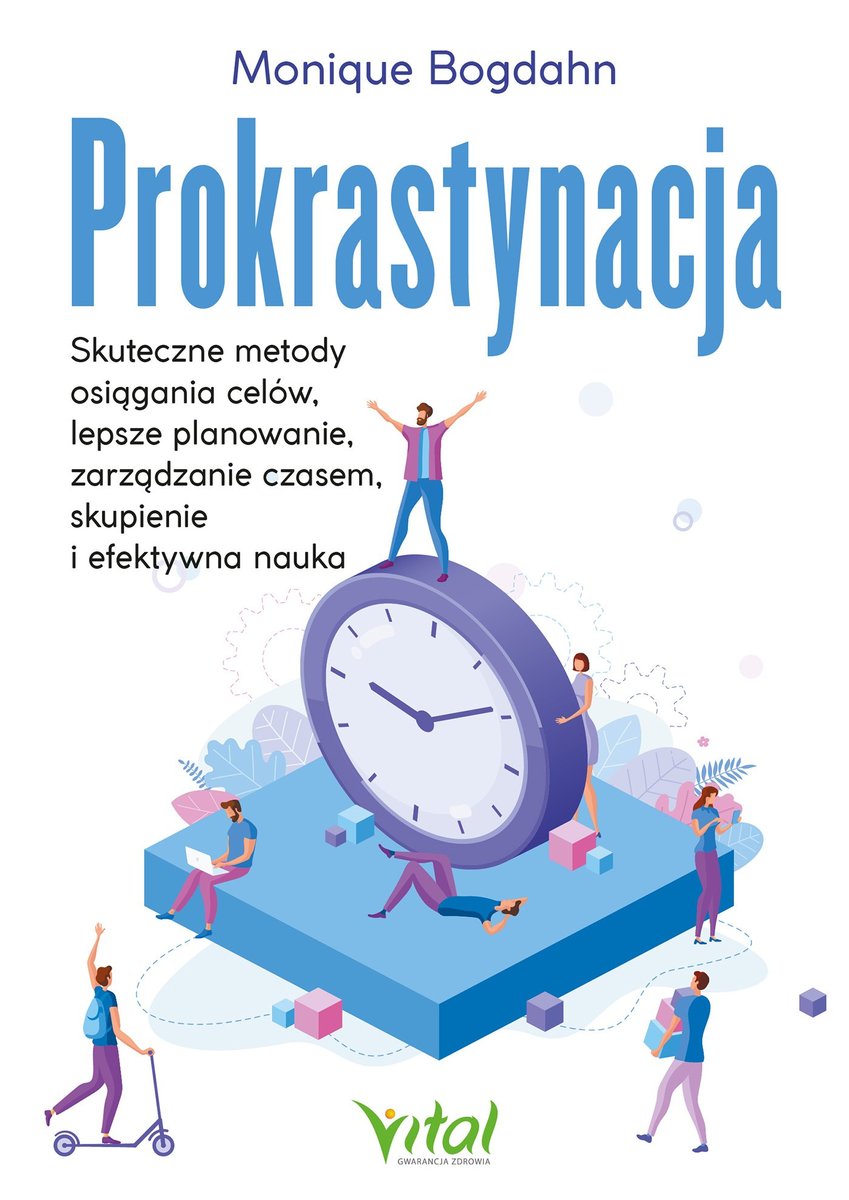 Prokrastynacja. Skuteczne metody osiągania celów, lepsze planowanie, zarządzanie czasem, skupienie i efektywna nauka okładka