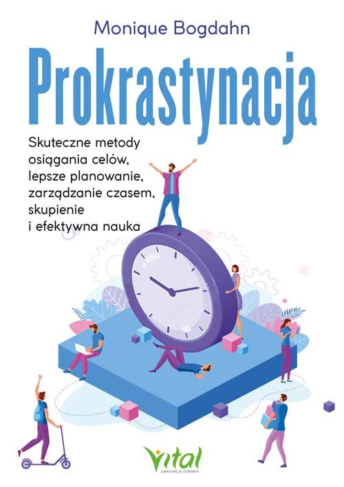 Prokrastynacja. Skuteczne metody osiągania celów, lepsze planowanie, zarządzanie czasem, skupienie i efektywna nauka okładka