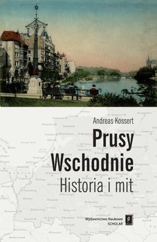 Prusy Wschodnie. Historia i mit okładka