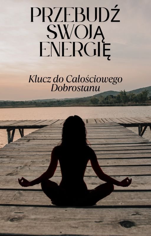 Przebudź Swoją Energię. Klucz do Całościowego Dobrostanu okładka