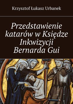 Przedstawienie katarów w Księdze Inkwizycji Bernarda Gui okładka