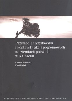 Przemoc antyżydowska i konteksty akcji pogromowych na ziemiach polskich w XX wieku okładka