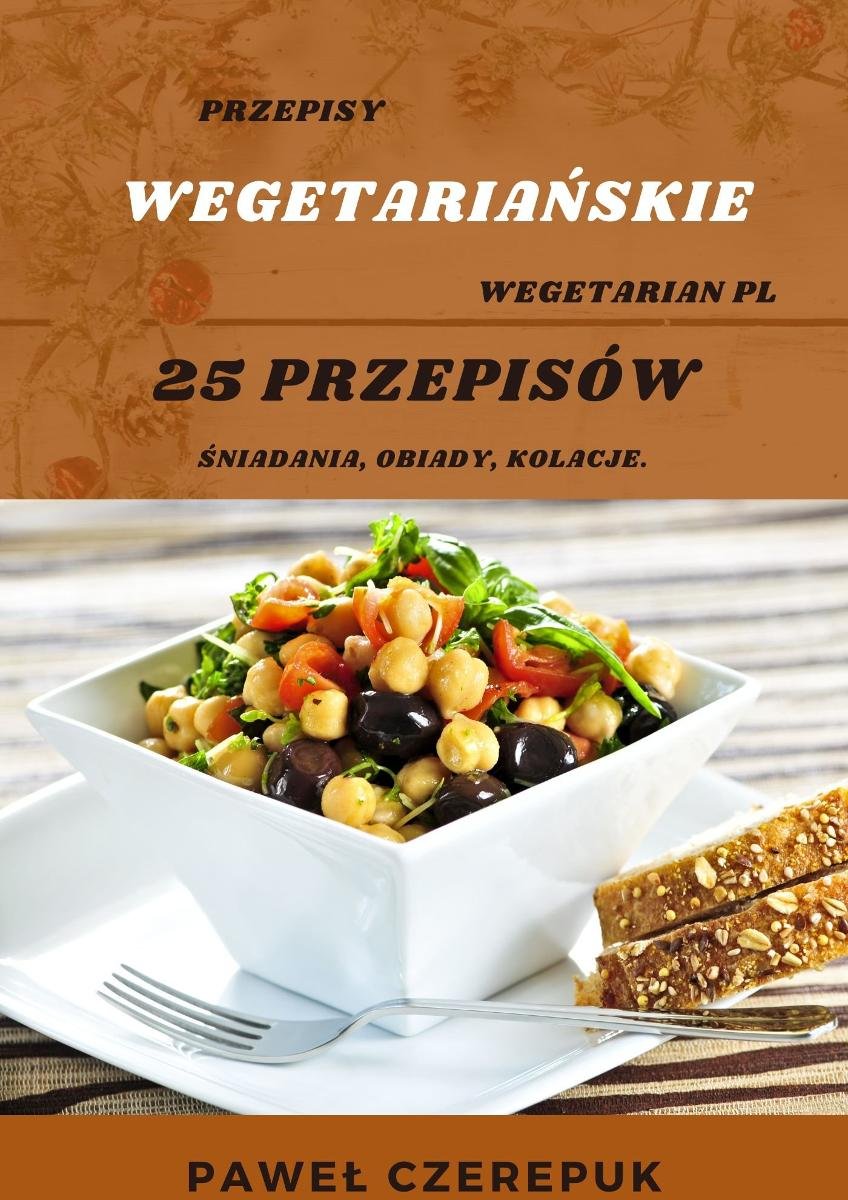 Przepisy Wegetariańskie. Zakochaj się w prostocie przepisów! 25 prostych przepisów na codzień - ebook PDF okładka