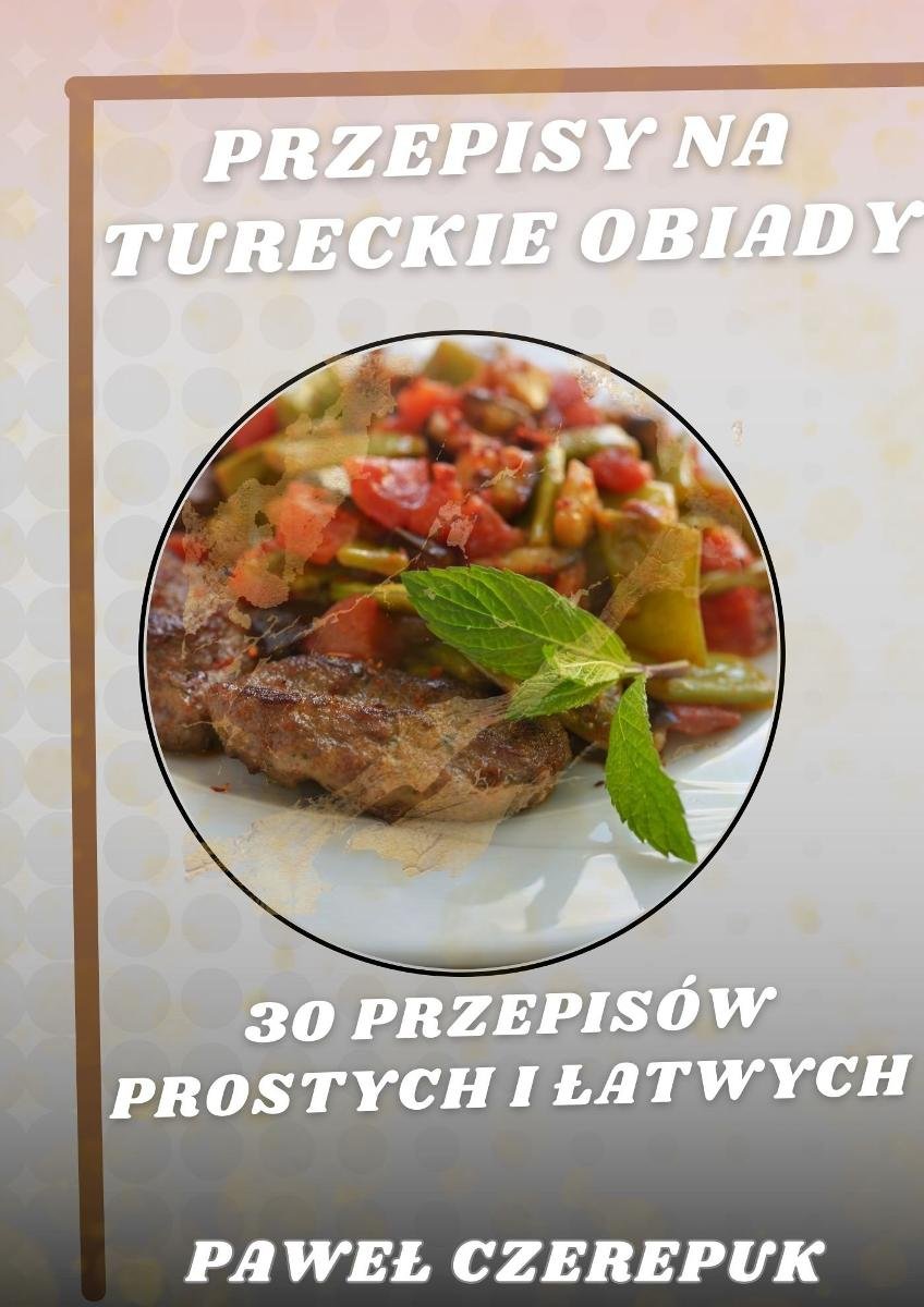 Przepisy na Tureckie obiady. 30 przepisów prostych i łatwych - ebook epub okładka