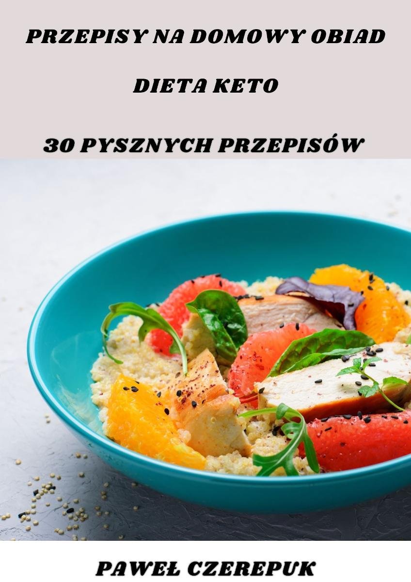 Przepisy na domowy obiad. Dieta keto. 30 pysznych przepisów okładka