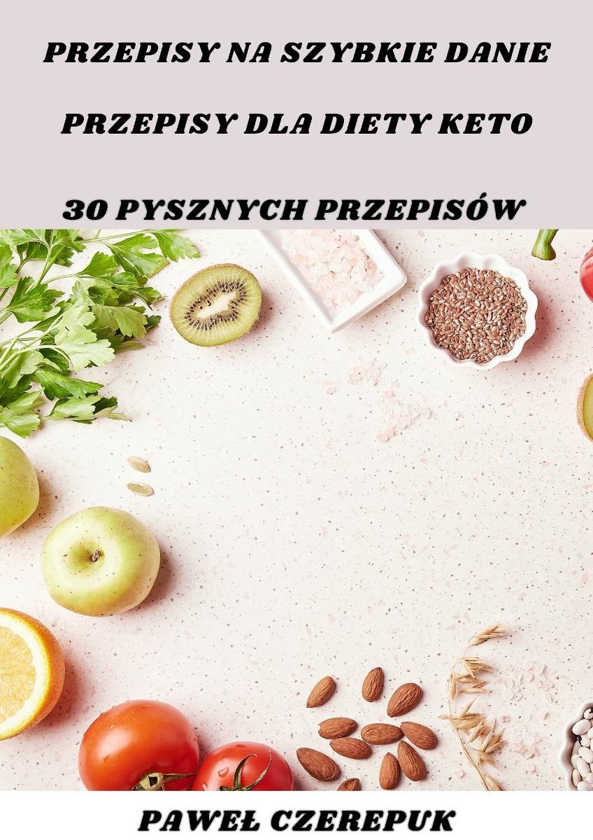 Przepisy na szybkie danie. Przepsy dla diety keto. 30 pysznych przepisów okładka