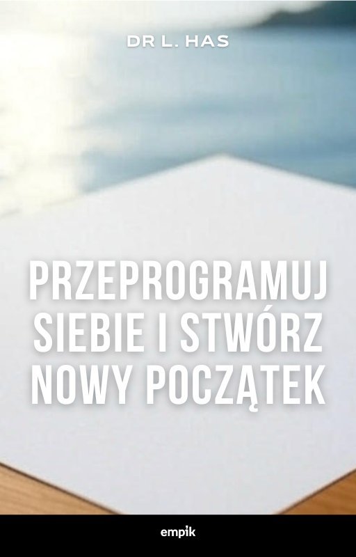 Przeprogramuj siebie i stwórz nowy początek okładka