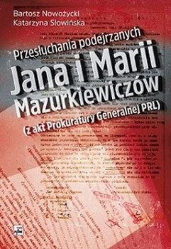 Przesłuchania podejrzanych Jana i Marii Mazurkiewiczów okładka
