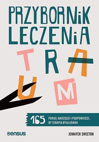 Przybornik leczenia traum. 165 porad, narzędzi i podpowiedzi, by terapia była udana okładka