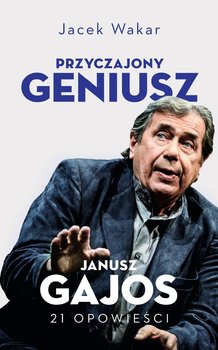 Przyczajony geniusz. Opowieści o Januszu Gajosie okładka