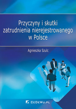 Przyczyny i skutki zatrudnienia nierejestrowanego w Polsce okładka