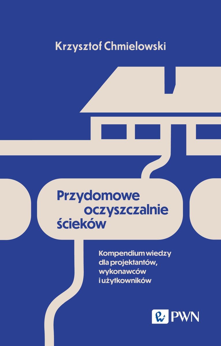 Przydomowe oczyszczalnie ścieków. Kompendium wiedzy dla projektantów, wykonawców i użytkowników okładka