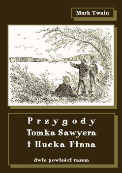 Przygody Tomka Sawyera i Hucka Finna. Dwie powieści razem okładka