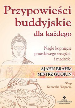 Przypowieści buddyjskie dla każdego. Nagłe kopnięcie prawdziwego szczęścia i mądrości okładka