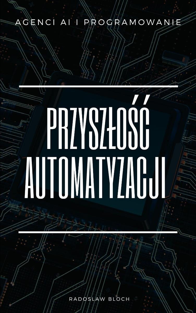 Przyszłość Automatyzacji: Agenci AI i Programowanie okładka