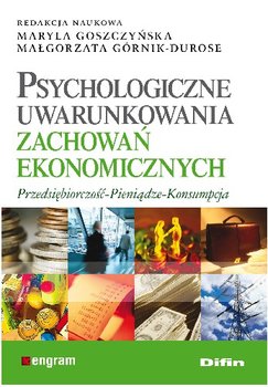 Psychologiczne Uwarunkowania Zachowań Ekonomicznych Przedsiębiorczość - Pieniądze - Konsumpcja okładka