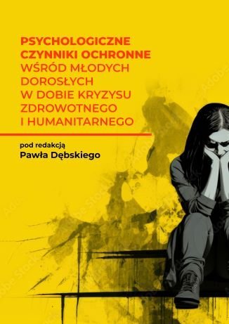 Psychologiczne czynniki ochronne wśród młodych dorosłych w dobie kryzysu zdrowotnego i humanitarnego okładka