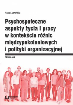 Psychospołeczne aspekty życia i pracy w kontekście różnic międzypokoleniowych i polityki organizacyjnej okładka