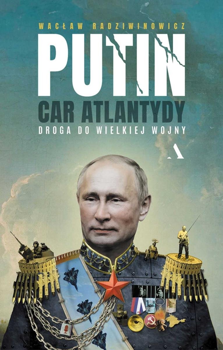 Putin, car Atlantydy. Droga do wielkiej wojny okładka