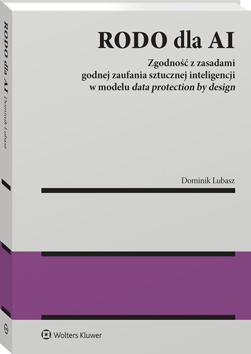 RODO dla AI. Zgodność z zasadami godnej zaufania sztucznej inteligencji w modelu data protection by design okładka