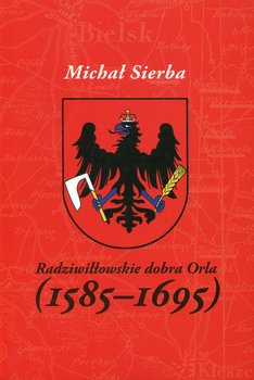 Radziwiłłowskie dobra Orla (1585-1695) okładka
