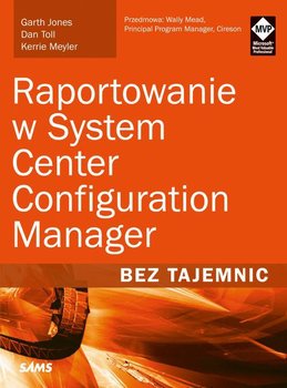 Raportowanie w System Center Configuration Manager. Bez tajemnic okładka
