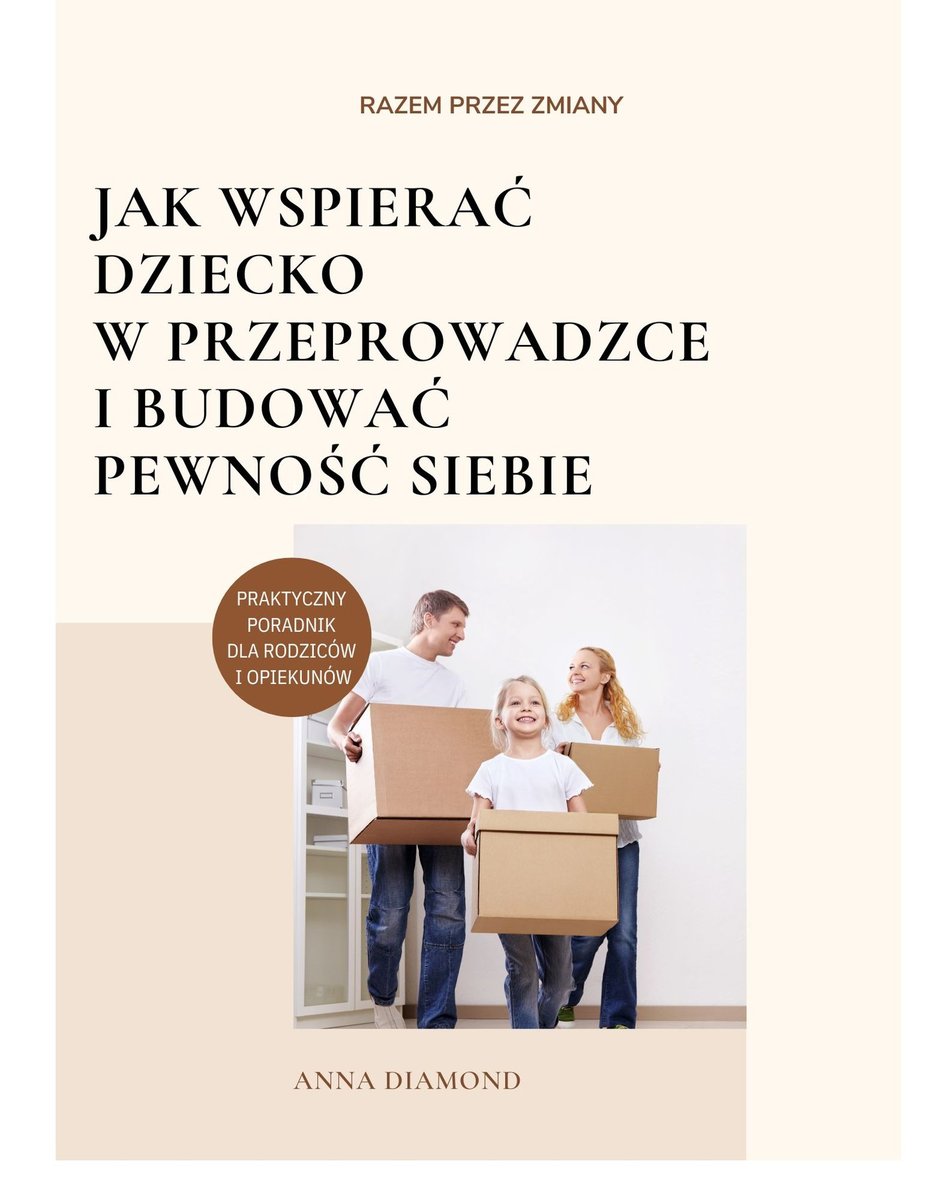 Razem przez zmiany. Jak wspierać dziecko w przeprowadzce i budować pewność siebie okładka