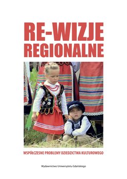 Re-wizje regionalne. Współczesne problemy dziedzictwa kulturowego okładka