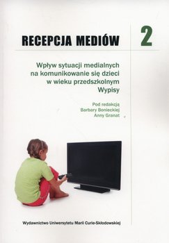 Recepcja mediów 2. Wpływ sytuacji medialnych na komunikowanie się dzieci w wieku przedszkolnym. Wypisy okładka