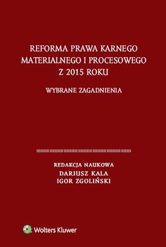Reforma prawa karnego materialnego i procesowego z 2015 roku. Wybrane zagadnienia okładka