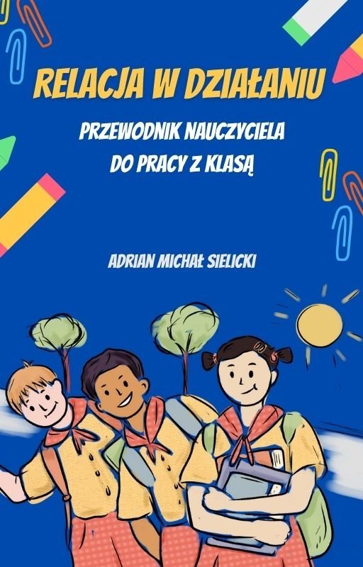 Relacja w działaniu. Przewodnik nauczyciela do pracy z klasą okładka