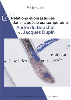 Relations ekphrastiques dans la poesie contemporaine: Relations ekphrastiques: Andre du Bouchet et Jacques Dupin okładka