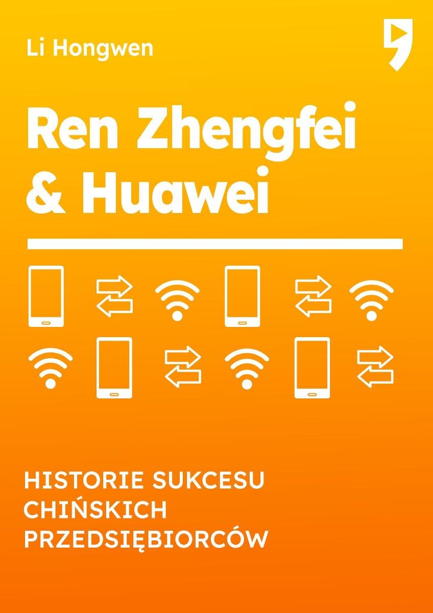 Ren Zhengfei & HUAWEI. Historie sukcesu chińskich przedsiębiorców okładka