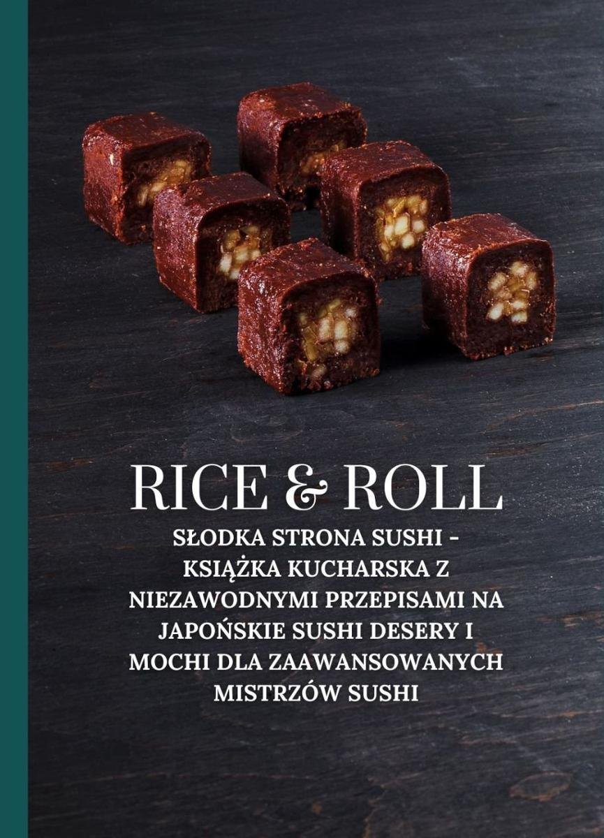 Rice & Roll: Słodka strona sushi - Książka kucharska z niezawodnymi przepisami na japońskie sushi desery i mochi dla zaawansowanych mistrzów sushi - ebook pdf okładka