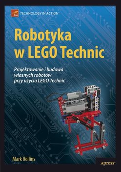 Robotyka w Lego Technic. Projektowanie i budowa własnych robotów przy użyciu Lego Technic okładka