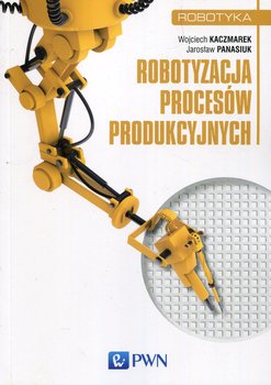 Robotyzacja procesów produkcyjnych okładka