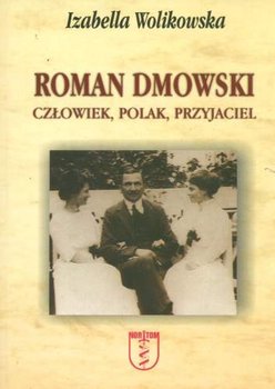 Roman Dmowski. Człowiek, polak, przyjaciel okładka