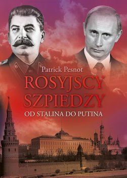 Rosyjscy szpiedzy. Od Stalina do Putina okładka