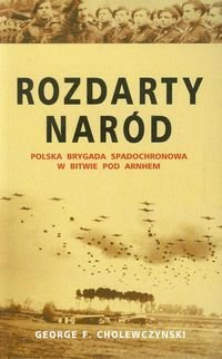 Rozdarty naród. Polska brygada spadochronowa w bitwie pod Arnhem okładka