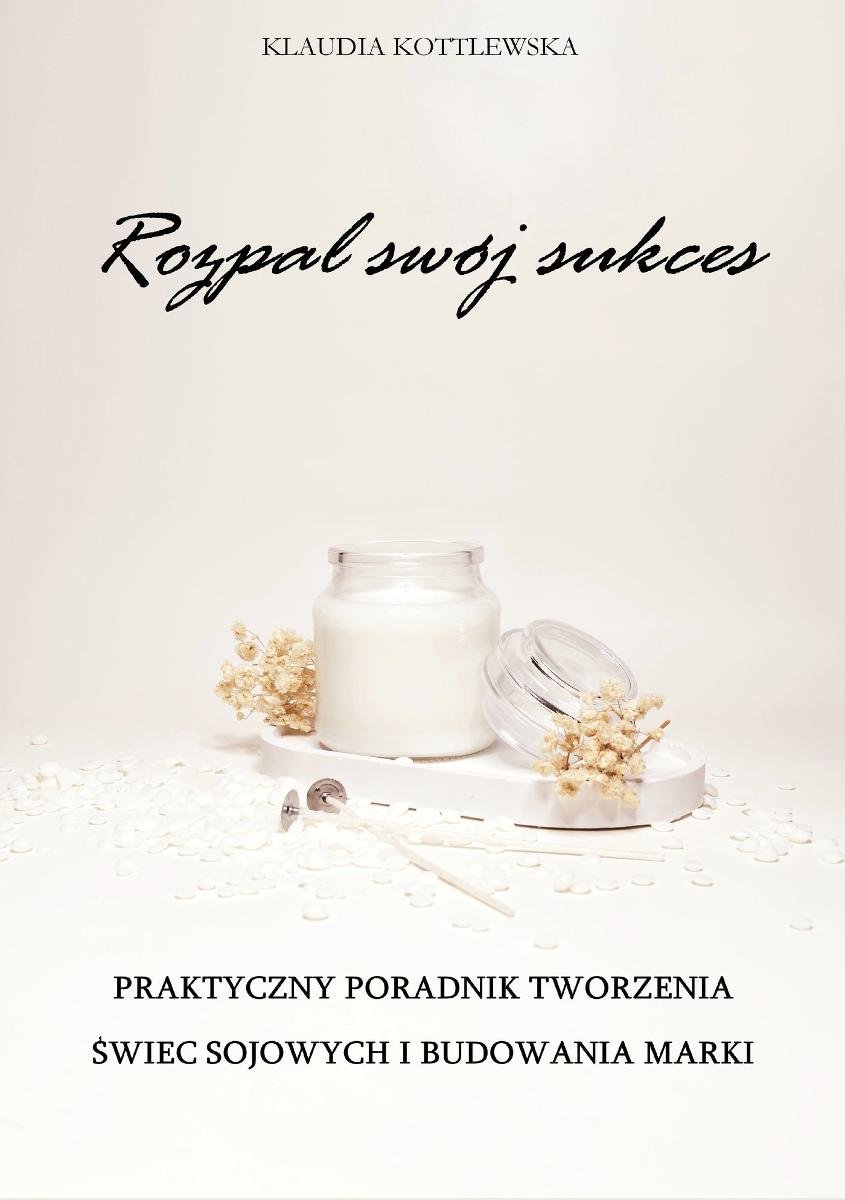 Rozpal swój sukces. Praktyczny poradnik tworzenia świec sojowych i budowania marki - ebook PDF okładka