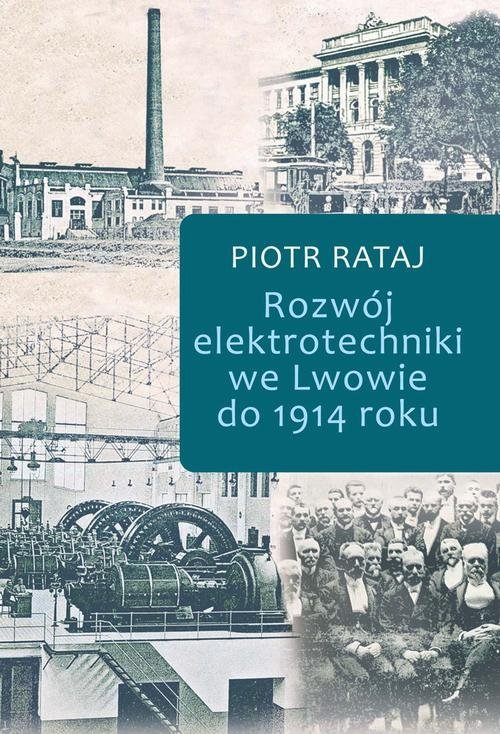 Rozwój elektrotechniki we Lwowie do 1914 roku okładka