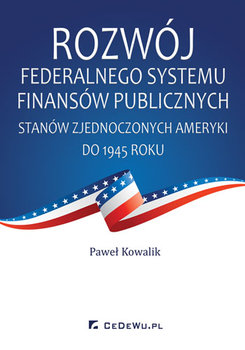 Rozwój federalnego systemu finansów publicznych Stanów Zjednoczonych Ameryki do 1945 okładka