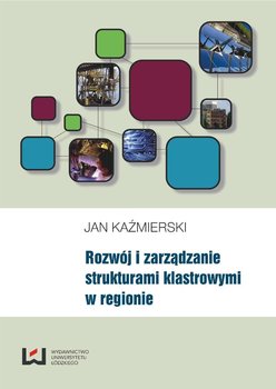 Rozwój i zarządzanie strukturami klastrowymi w regionie okładka