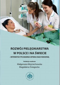 Rozwój pielęgniarstwa w Polsce i na świecie - interdyscyplinarna opieka nad rodziną okładka