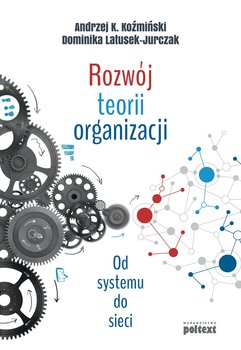 Rozwój teorii organizacji. Od systemu do sieci okładka