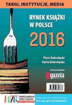 Rynek książki w Polsce 2016. Targi, instytucje, media okładka