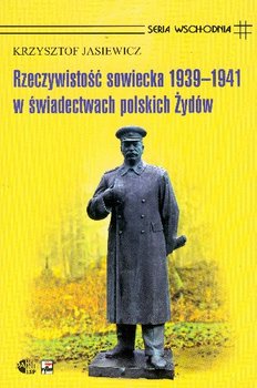 Rzeczywistość Sowiecka 1939-1941 w Świadectwach Polskich Żydów okładka
