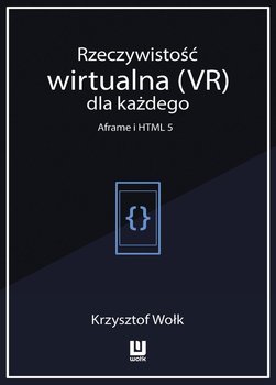 Rzeczywistość wirtualna (VR) dla każdego. Aframe i HTML 5 okładka