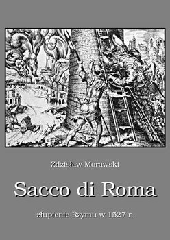 Sacco di Roma. Złupienie Rzymu w 1527 roku okładka