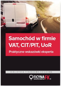 Samochód w firmie VAT, PIT/CIT, UoR. Praktyczne wskazówki okładka